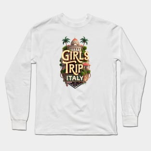 Girls Trip Italy Vacation Womens Holiday For Ladies Hen Party Rome Venice Florence Milan Naples Tuscany Long Sleeve T-Shirt